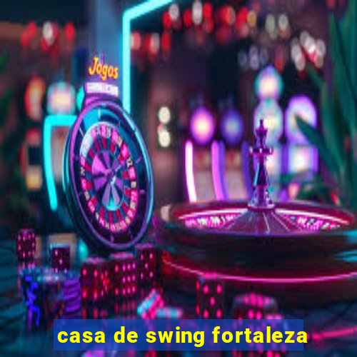 casa de swing fortaleza